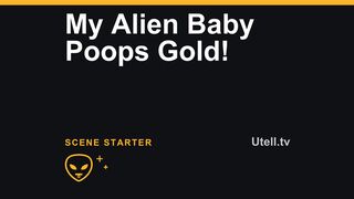 My Alien Baby Poops Gold!